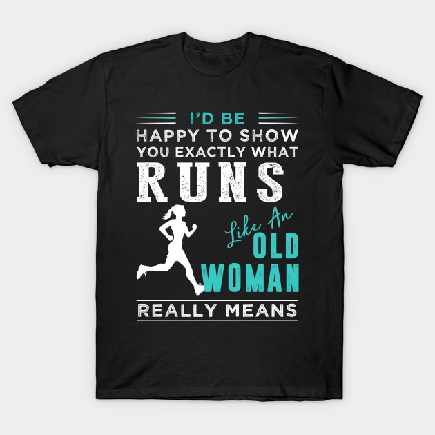 Rediscover Running: When 'Like an Old Woman' Takes a Hilarious Twist - Shop Now! T-Shirt by MKGift